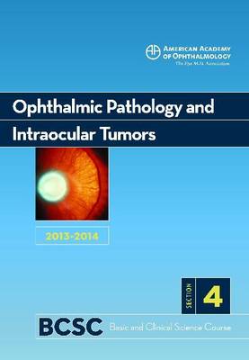 2013-14 Basic and Clinical Science Course, Section 4: Ophthalmic Pathology and Intraocular Tumors