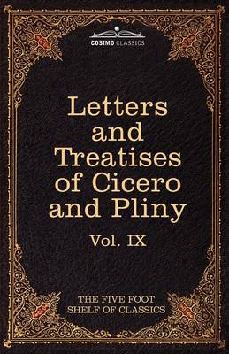 Letters of Marcus Tullius Cicero with His Treatises on Friendship and Old Age; Letters of Pliny the Younger