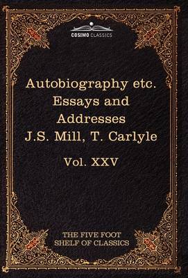 Autobiography of J.S. Mill & on Liberty; Characteristics, Inaugural Address at Edinburgh & Sir Walter Scott