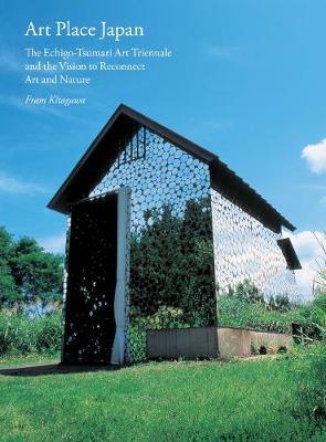 Art Place Japan: The Echigo-Tsumari Triennale and the Vision to Reconnect Art and Nature