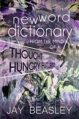 New Word Dictionary from the Mind of a Thought Hungry Futurist