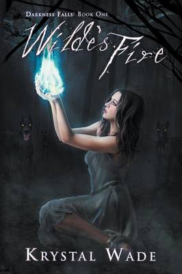Wilde's Fire (Darkness Falls, Book One)