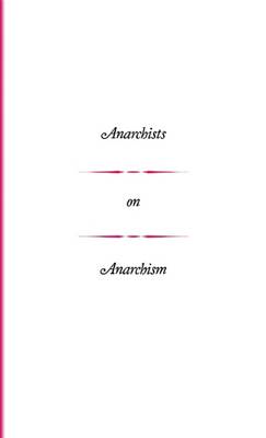 Anarchists on Anarchism