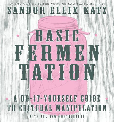 Basic Fermentation: A Do-It-Yourself Guide to Cultural Manipulation (DIY)