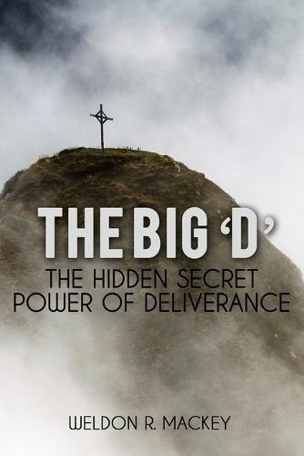 The 'Big D' - The Hidden Secret Power of Deliverance