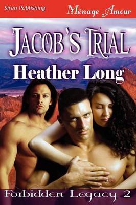 Jacob's Trial [Forbidden Legacy 2] (Siren Publishing Menage Amour)