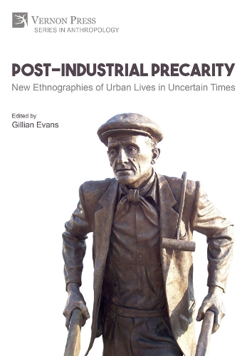 Post-Industrial Precarity: New Ethnographies of Urban Lives in Uncertain Times [Premium Color]