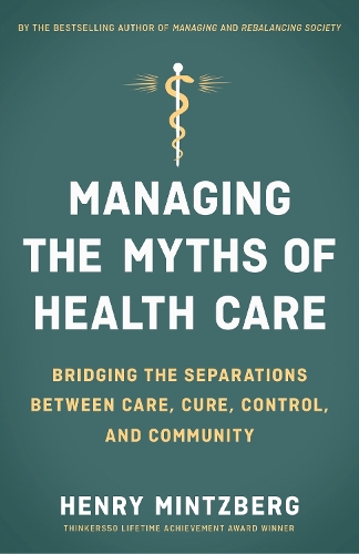 Managing the Myths of Health Care: Bridging the Separations between Care, Cure, Control, and Community