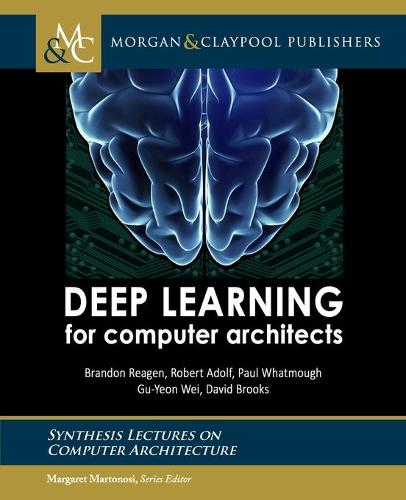 Deep Learning for Computer Architects