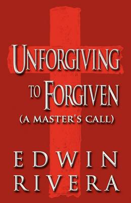 Unforgiving to Forgiven (a Master's Call)