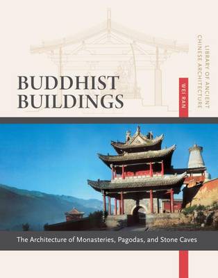 Buddhist Buildings: The Architecture of Monasteries, Pagodas, and Stone Caves Volume 10