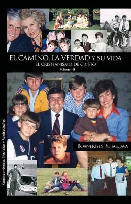 El camino, la verdad y su vida. El cristianismo de Cristo. Volumen II