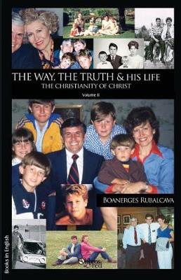 The Way, the Truth and His Life. the Christianity of Christ. Volume II