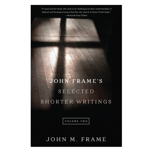 John Frame's Selected Shorter Writings, Volume 2