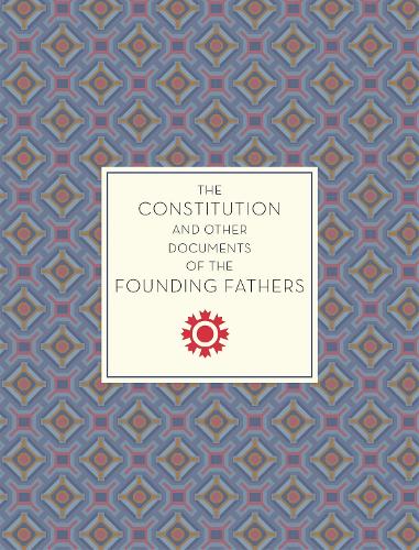 The Constitution and Other Documents of the Founding Fathers: Volume 40