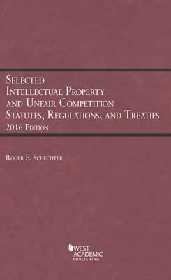 Selected Intellectual Property and Unfair Competition Statutes, Regulations, and Treaties