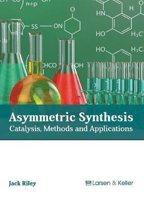 Asymmetric Synthesis: Catalysis, Methods and Applications