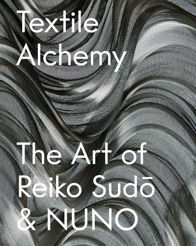 Textile Alchemy: The Art of Reiko Sudo & NUNO