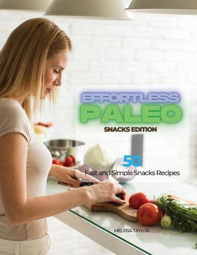 Effortless Paleo - Snacks Edition