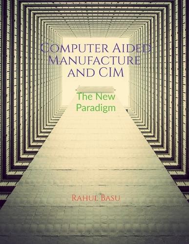 Computer Aided Manufacture and CIM