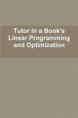 Tutor in a Book's Linear Programming and Optimization