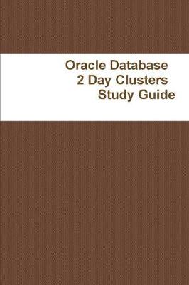 Oracle Database
2 Day Clusters
Study Guide