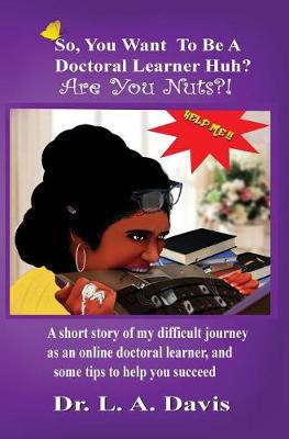 So, You Want To Be A Doctoral Learner Huh? Are You Nuts?!