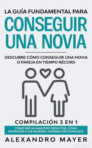 La Guia Fundamental para Conseguir una Novia