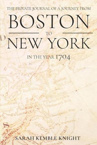 The Private Journal of a Journey from Boston to New York in the Year 1704
