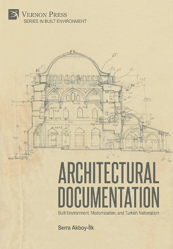 Architectural Documentation: Built Environment, Modernization, and Turkish Nationalism