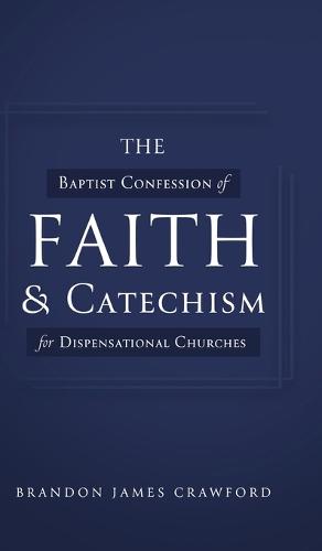 The Baptist Confession of Faith and Catechism for Dispensational Churches