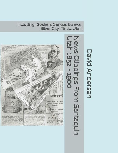 News Clippings From Santaquin, Utah 1852 - 1900