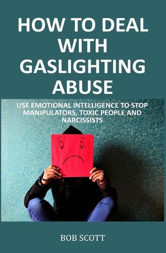 How to Deal with Gaslighting Abuse