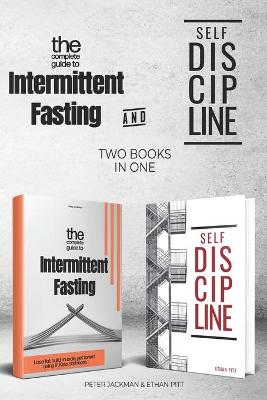 The Complete Guide to Intermittent Fasting & Self Discipline (2 books)