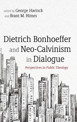 Dietrich Bonhoeffer and Neo-Calvinism in Dialogue