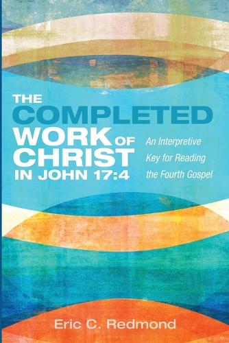 The Completed Work of Christ in John 17:4