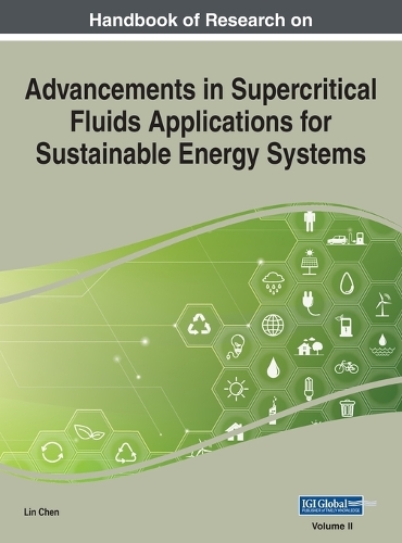 Handbook of Research on Advancements in Supercritical Fluids Applications for Sustainable Energy Systems, VOL 2