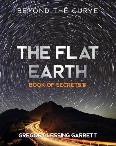 The Flat Earth Trilogy Book of Secrets III