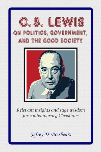 C.S. Lewis on Politics, Government, and the Good Society
