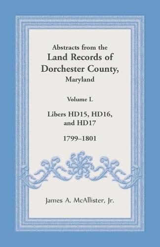 Abstracts from the Land Records of Dorchester County, Maryland, Volume L
