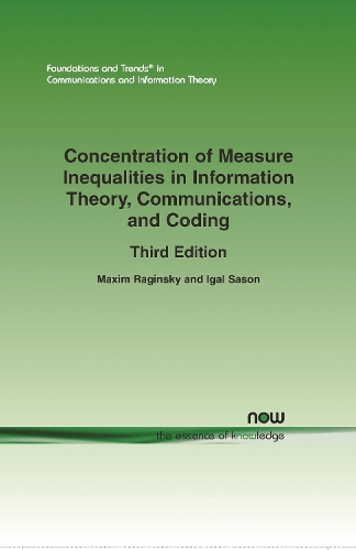 Concentration of Measure Inequalities in Information Theory, Communications, and Coding: ThirdEdition
