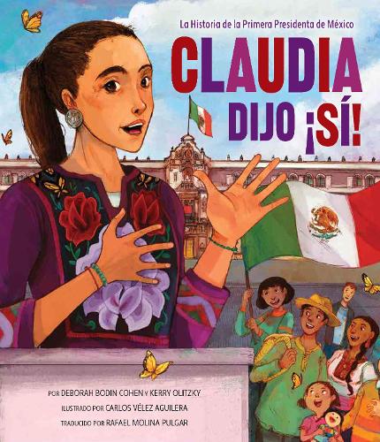 Claudia Dijo S!: La Historia de la Primera Presidenta de Mexico