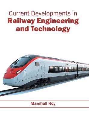 Current Developments in Railway Engineering and Technology