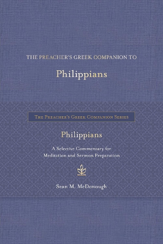 The Preacher's Greek Companion to Philippians