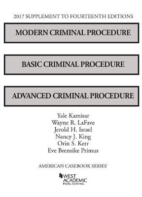 Modern Criminal Procedure, Basic Criminal Procedure, and Advanced Criminal Procedure, 2017 Supplement