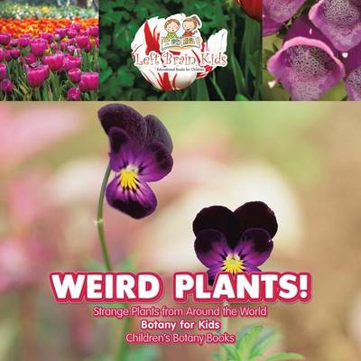 Weird Plants! Strange Plants from Around the World - Botany for Kids - Children's Botany Books