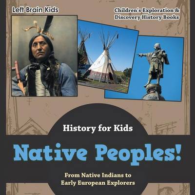 Native Peoples! from Native Indians to Early European Explorers - History for Kids - Children's Exploration & Discovery History Books