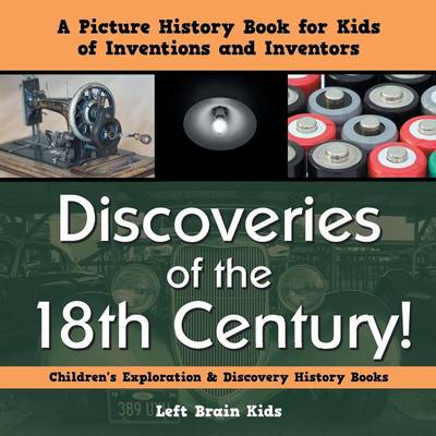 Discoveries of the 18th Century! a Picture History Book for Kids of Inventions and Inventors - Children's Exploration & Discovery History Books
