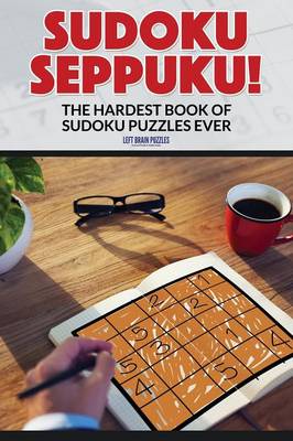 Sudoku Seppuku! the Hardest Book of Sudoku Puzzles Ever