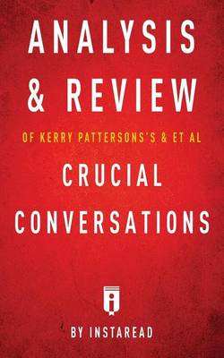 Analysis & Review of Kerry Patterson's & et al Crucial Conversations by Instaread